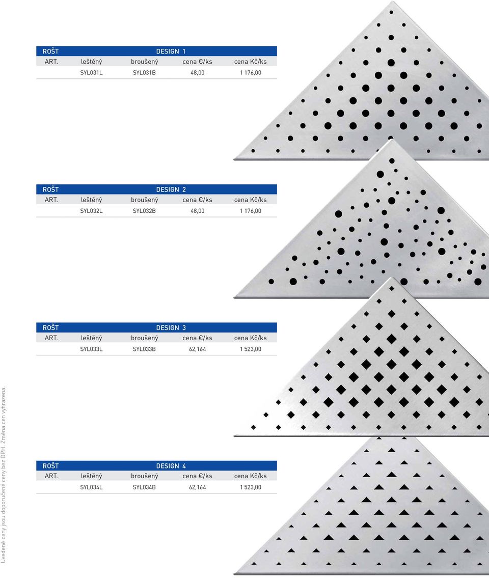 leštěný broušený cena /ks cena Kč/ks SYL032L SYL032B 48,00 1 176,00 ROŠT DESIGN 3 ART.