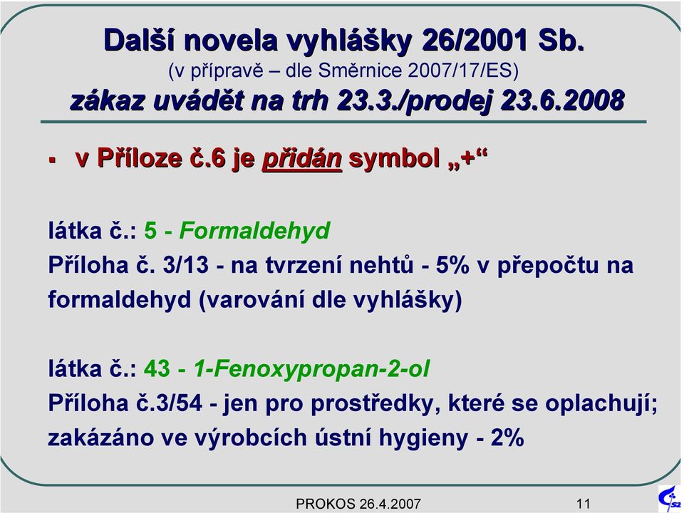 6 je přidán symbol + látka č.: 5 - Formaldehyd Příloha č.