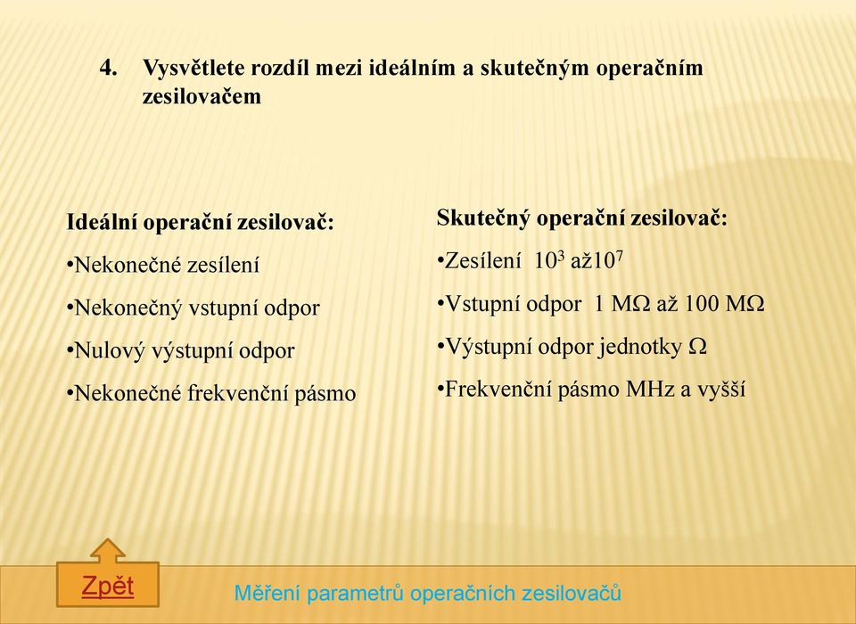 odpor Nekonečné frekvenční pásmo Skutečný operační zesilovač: Zesílení 0 3 až0