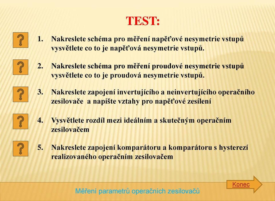 Nakreslete zapojení invertujícího a neinvertujícího operačního zesilovače a napište vztahy pro napěťové zesílení 4.