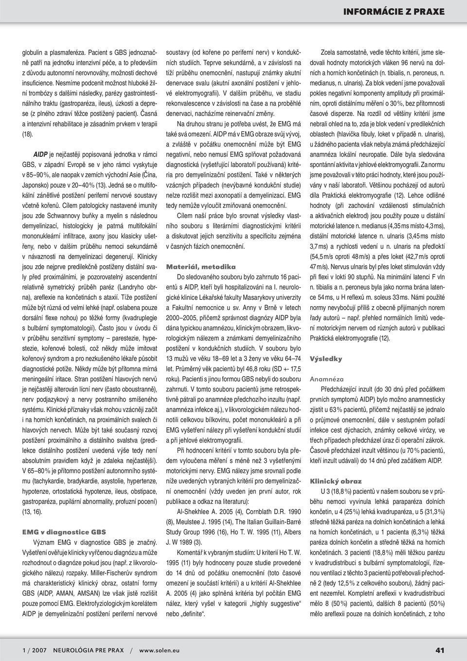 Časná a intenzivní rehabilitace je zásadním prvkem v terapii (18).