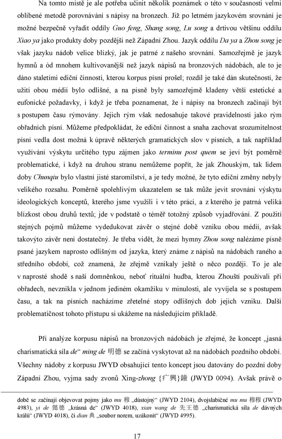 Jazyk oddílu Da ya a Zhou song je však jazyku nádob velice blízký, jak je patrné z našeho srovnání.