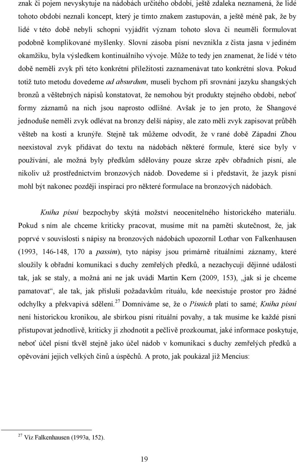 Může to tedy jen znamenat, že lidé v této době neměli zvyk při této konkrétní příležitosti zaznamenávat tato konkrétní slova.