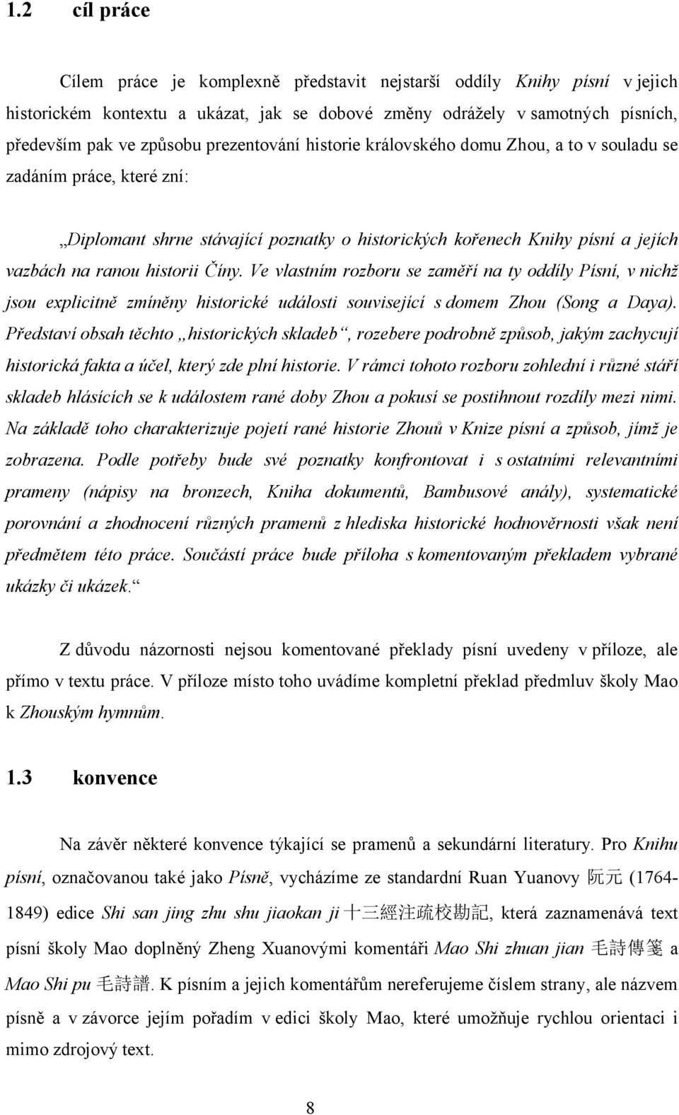 Ve vlastním rozboru se zaměří na ty oddíly Písní, v nichž jsou explicitně zmíněny historické události související s domem Zhou (Song a Daya).