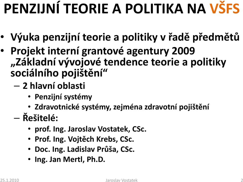 Penzijní systémy Zdravotnické systémy, zejména zdravotní pojištění Řešitelé: prof. Ing.