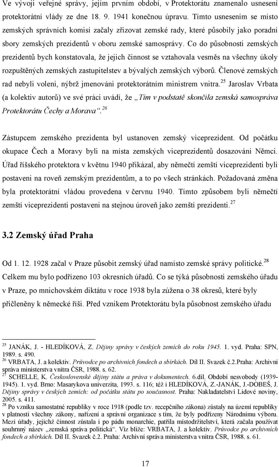 Co do působnosti zemských prezidentů bych konstatovala, ţe jejich činnost se vztahovala vesměs na všechny úkoly rozpuštěných zemských zastupitelstev a bývalých zemských výborů.