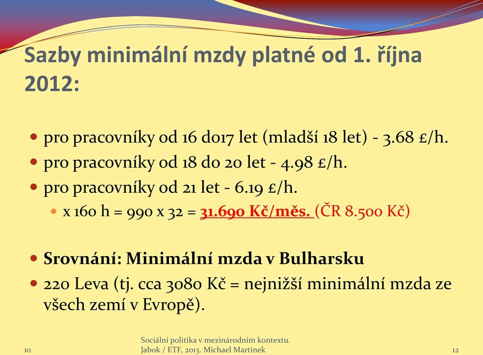 x 160 h = 990 x 32 = 31.690 Kč/měs. (ČR 8.