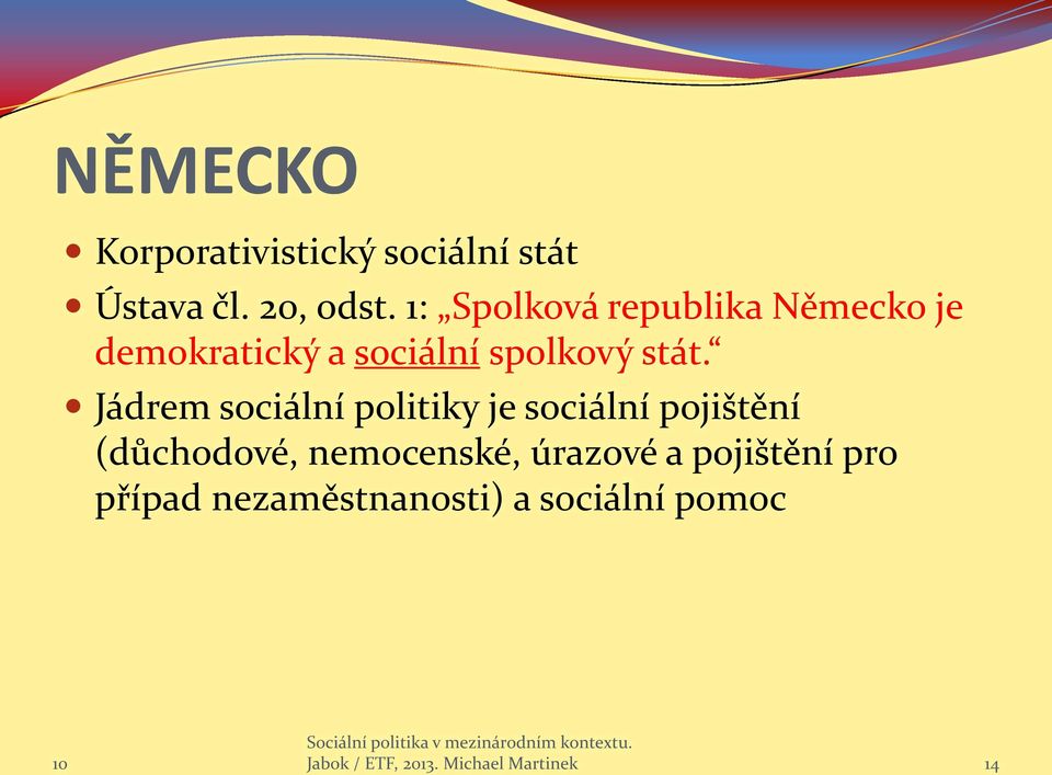 Jádrem sociální politiky je sociální pojištění (důchodové, nemocenské,