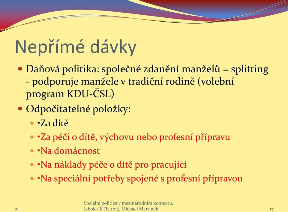 péči o dítě, výchovu nebo profesní přípravu Na domácnost Na náklady péče o dítě pro