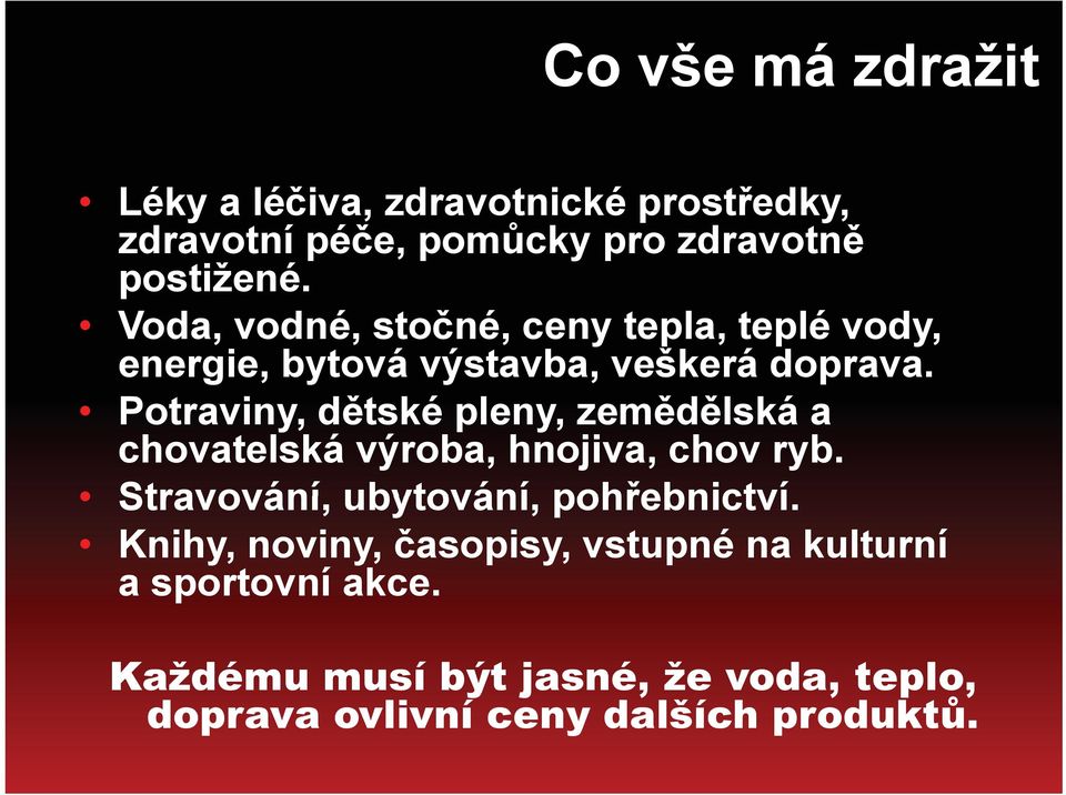 Potraviny, dětské pleny, zemědělská a chovatelská výroba, hnojiva, chov ryb. Stravování, ubytování, pohřebnictví.