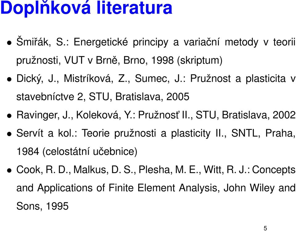 , Sumec, J.: Pruپ0 6nost a plasticita v stavebn ھctve, STU, Bratislava, 005 پ6 1 Ravinger, J., Kolekov, Y.: Pruپ0 6nost II.