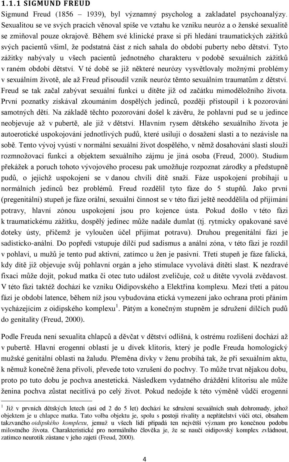 Během své klinické praxe si při hledání traumatických zážitků svých pacientů všiml, že podstatná část z nich sahala do období puberty nebo dětství.