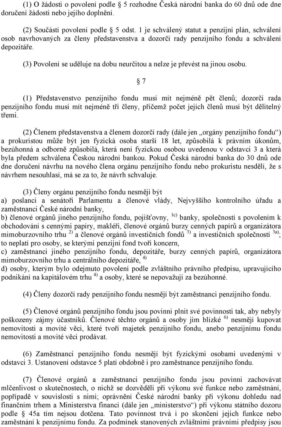 (3) Povolení se uděluje na dobu neurčitou a nelze je převést na jinou osobu.