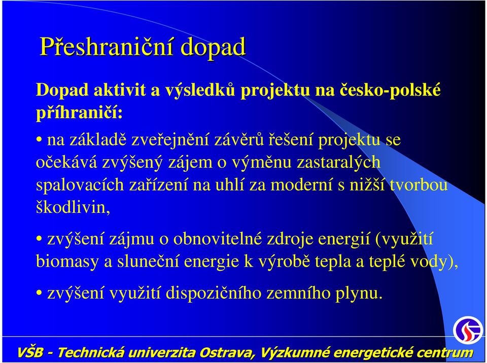 zařízení na uhlí za moderní s nižší tvorbou škodlivin, zvýšení zájmu o obnovitelné zdroje energií