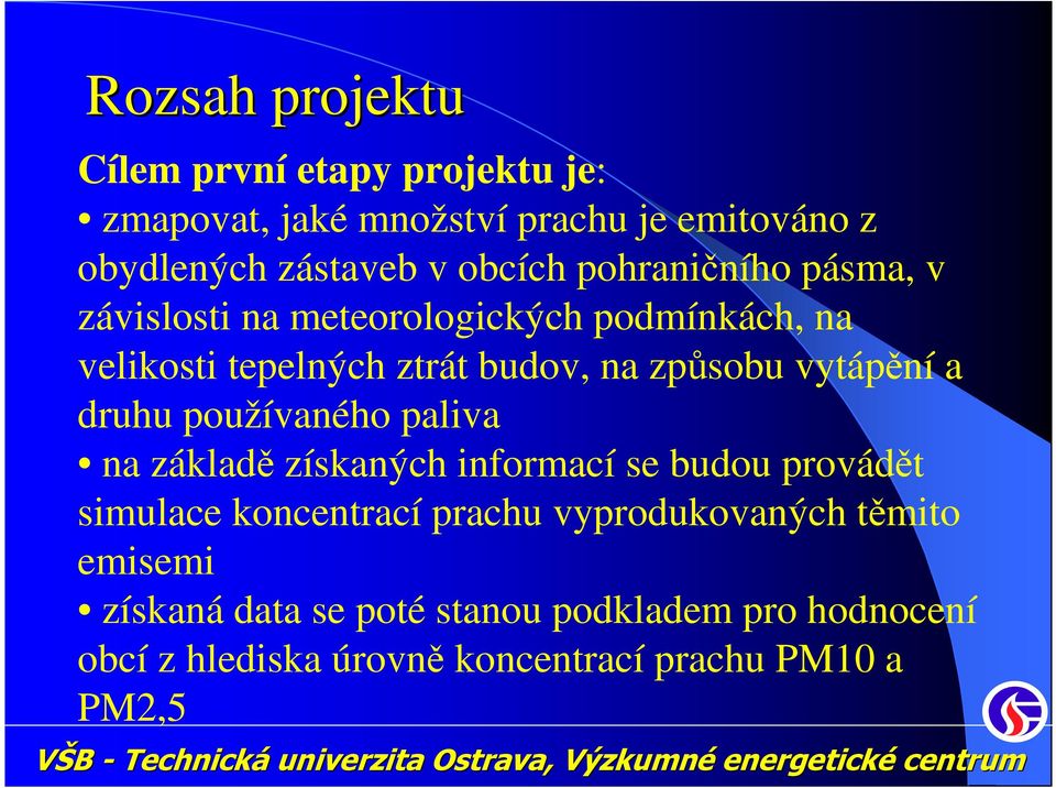 vytápění a druhu používaného paliva na základě získaných informací se budou provádět simulace koncentrací prachu