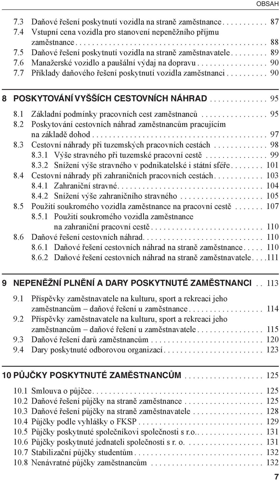 7 Příklady daňového řešení poskytnutí vozidla zaměstnanci.......... 90 8 POSKYTOVÁNÍ VYŠŠÍCH CESTOVNÍCH NÁHRAD.............. 95 8.