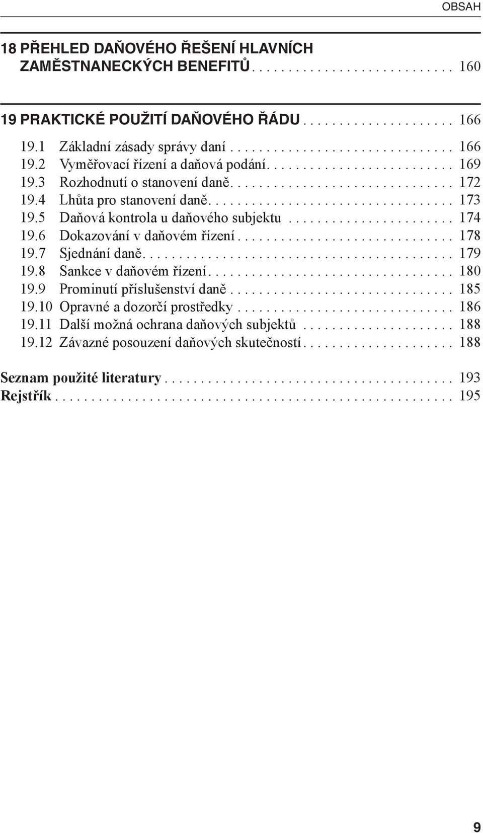 5 Daňová kontrola u daňového subjektu....................... 174 19.6 Dokazování v daňovém řízení.............................. 178 19.7 Sjednání daně........................................... 179 19.