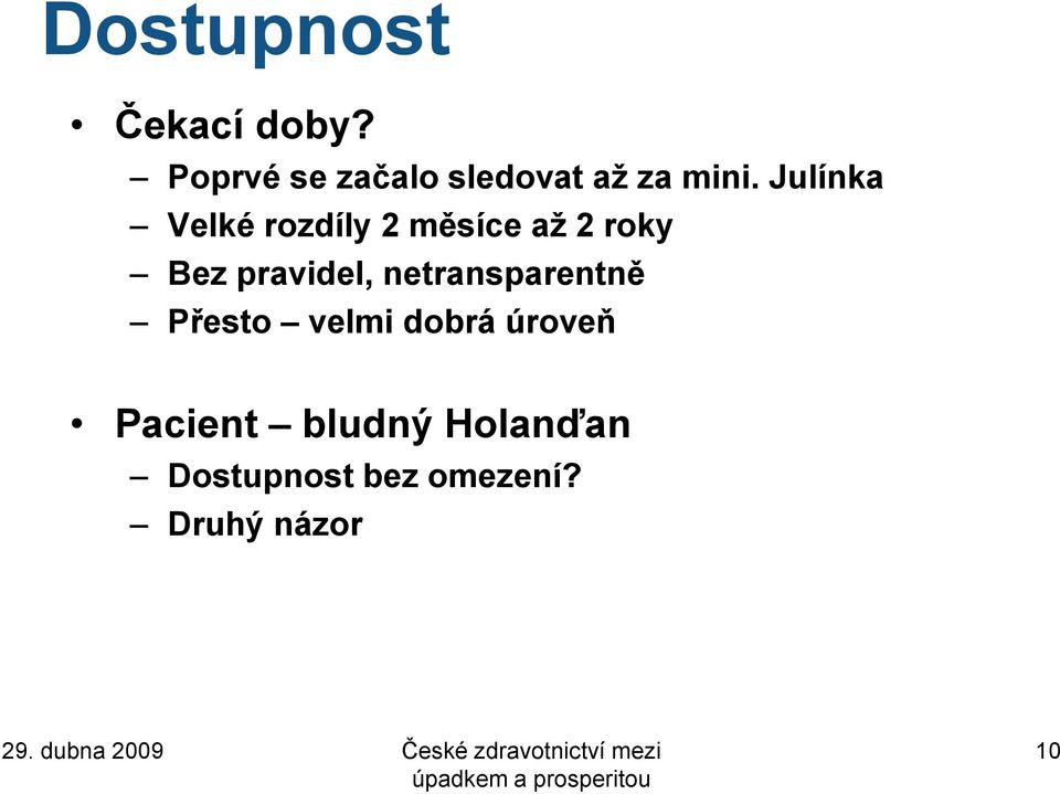 netransparentně Přesto velmi dobrá úroveň Pacient bludný Holanďan