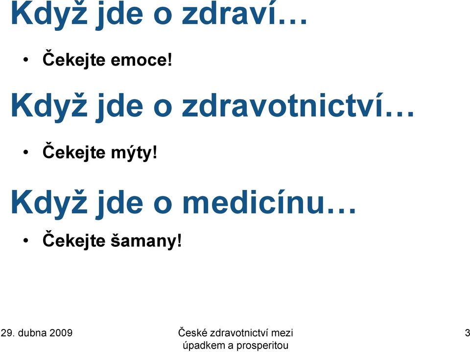 Když jde o medicínu Čekejte šamany!