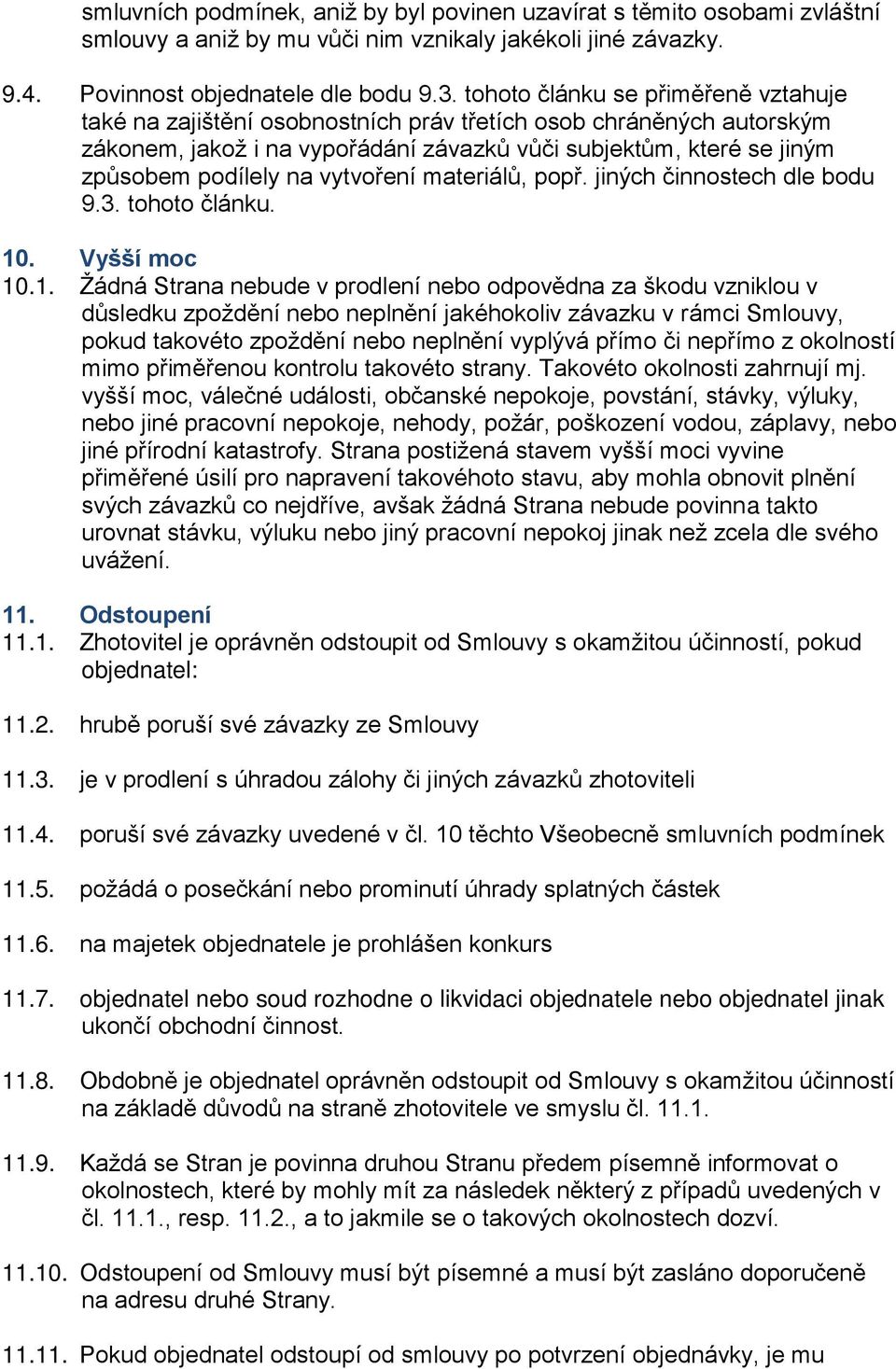 vytvoření materiálů, popř. jiných činnostech dle bodu 9.3. tohoto článku. 10