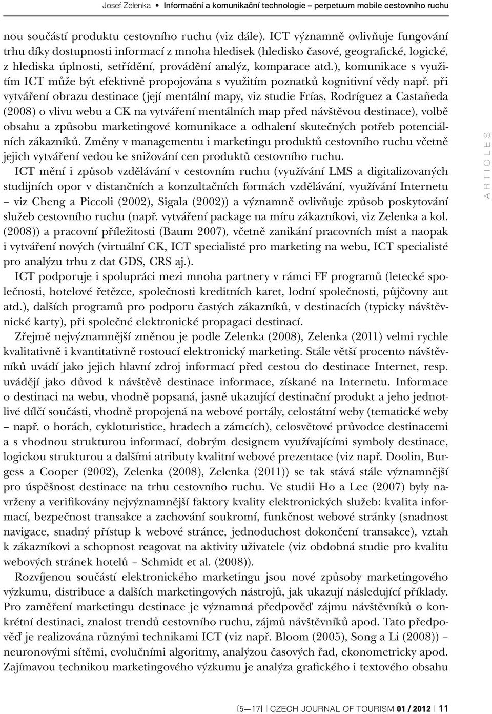 ), komunikace s využitím ICT může být efektivně propojována s využitím poznatků kognitivní vědy např.