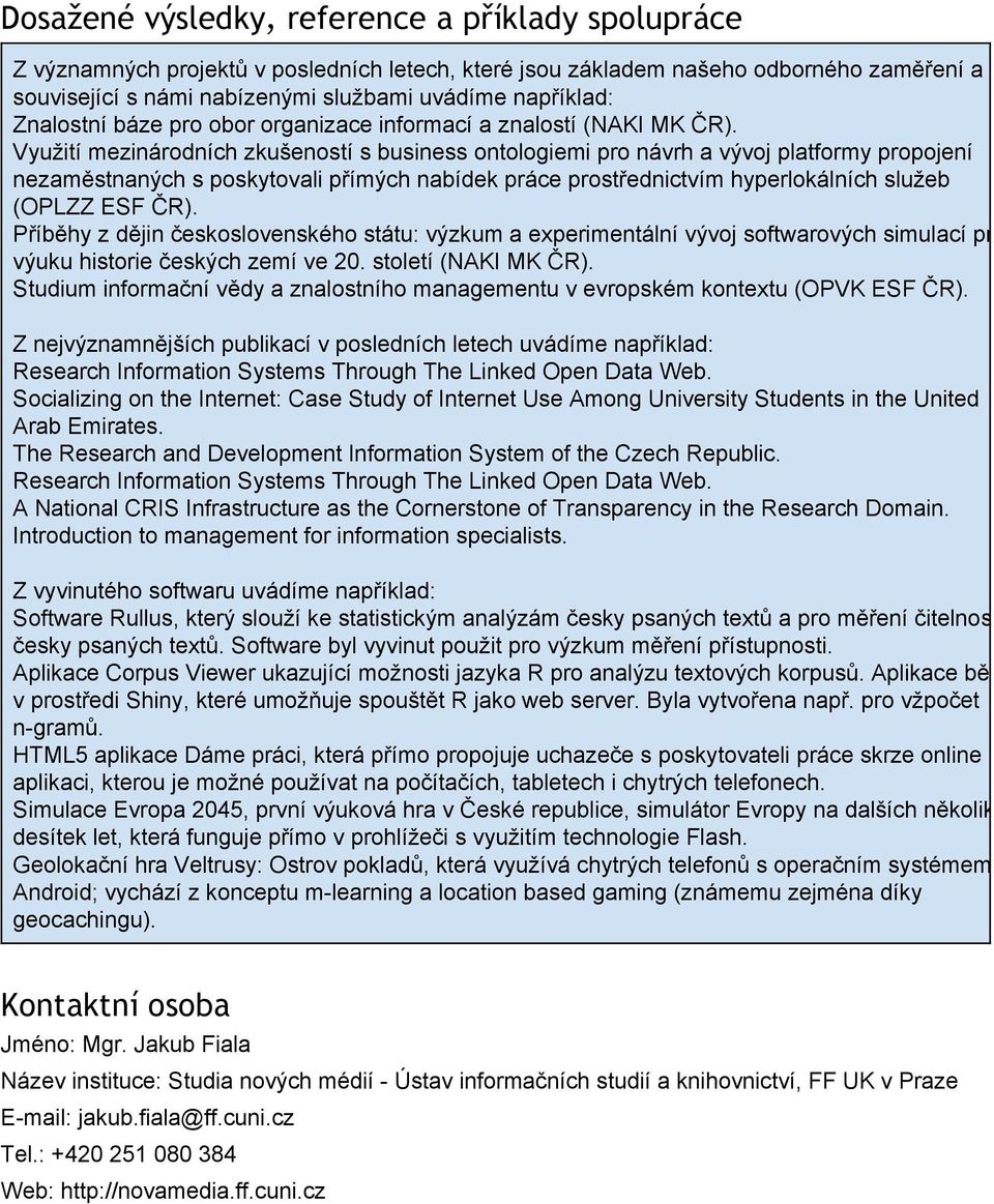 Využití mezinárodních zkušeností s business ontologiemi pro návrh a vývoj platformy propojení nezaměstnaných s poskytovali přímých nabídek práce prostřednictvím hyperlokálních služeb (OPLZZ ESF ČR).