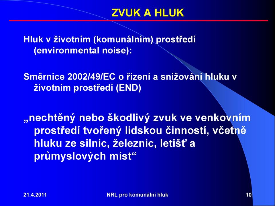 nechtěný nebo škodlivý zvuk ve venkovním prostředí tvořený lidskou činností,