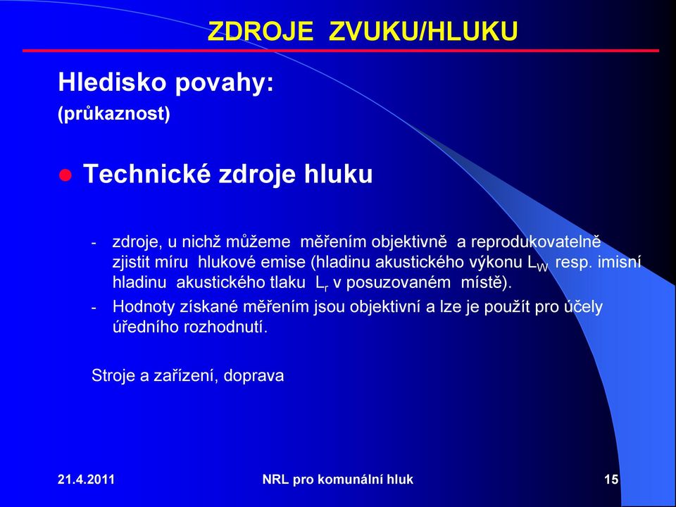 imisní hladinu akustického tlaku L r v posuzovaném místě).