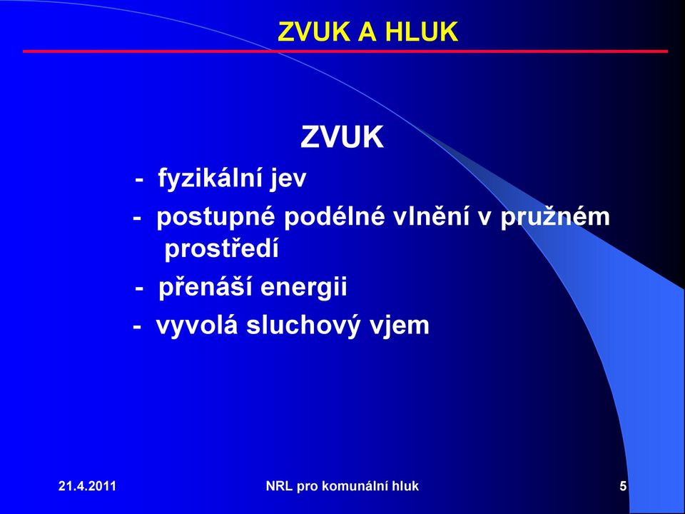 prostředí - přenáší energii - vyvolá