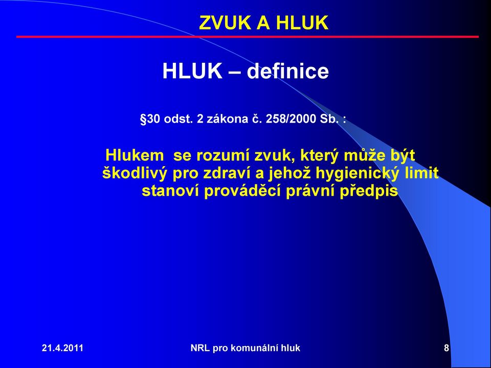 : Hlukem se rozumí zvuk, který můţe být škodlivý pro