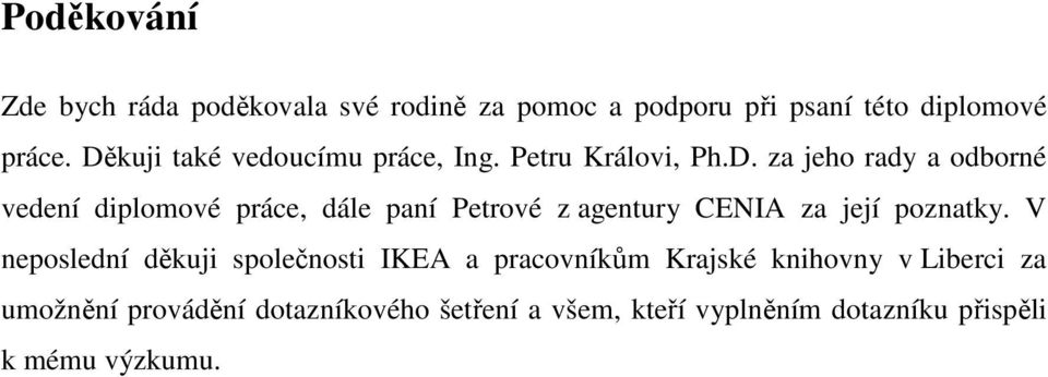 V neposlední děkuji společnosti IKEA a pracovníkům Krajské knihovny v Liberci za umožnění provádění