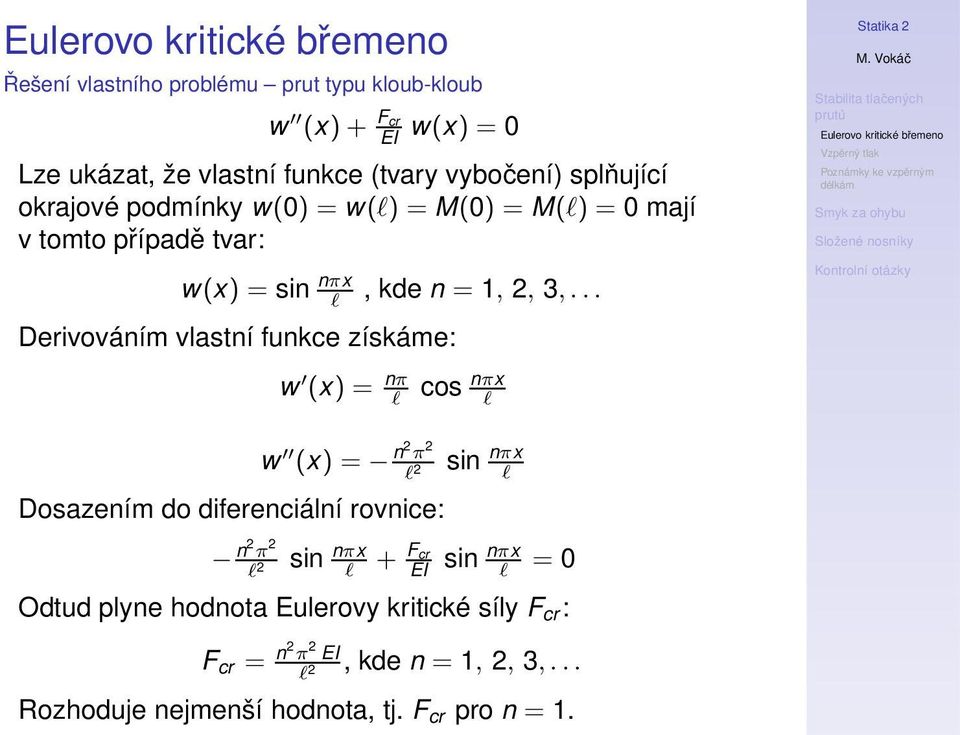 .. Derivováním vlastní funkce ískáme: w (x) = nπ l cos nπx l w (x) = n2 π 2 l 2 Dosaením do diferenciální rovnice: n2 π 2 l 2 sin nπx l