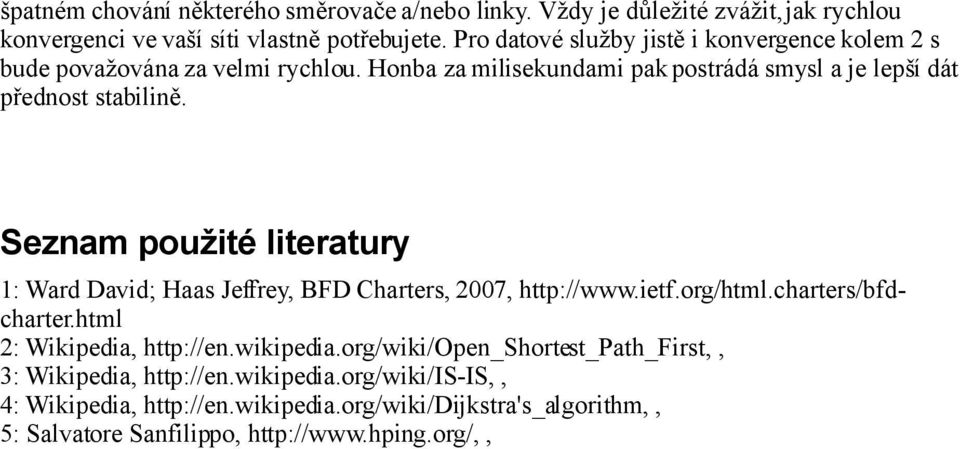 Seznam použité literatury 1: Ward David; Haas Jeffrey, BFD Charters, 2007, http://www.ietf.org/html.charters/bfdcharter.html 2: Wikipedia, http://en.wikipedia.