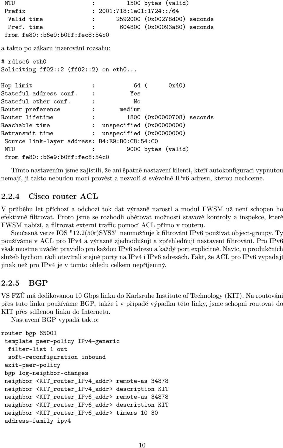 .. Hop limit : 64 ( 0x40) Stateful address conf. : Yes Stateful other conf.