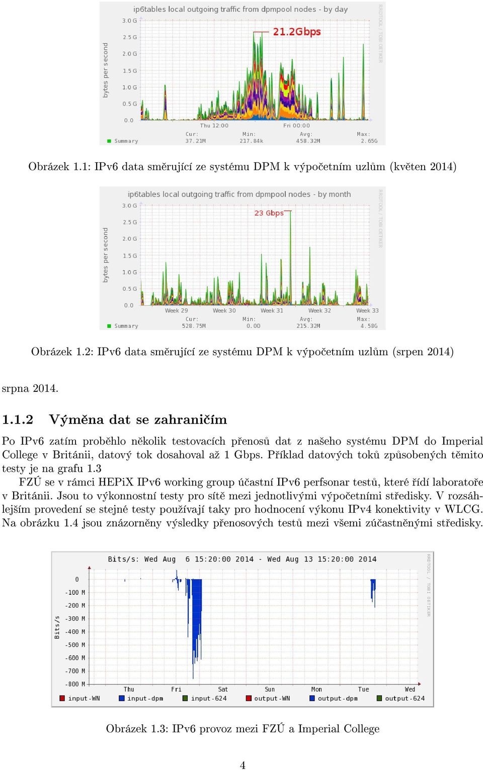 Jsou to výkonnostní testy pro sít mezi jednotlivými výpo etními st edisky. V rozsáhlej²ím provedení se stejné testy pouºívají taky pro hodnocení výkonu IPv4 konektivity v WLCG. Na obrázku 1.