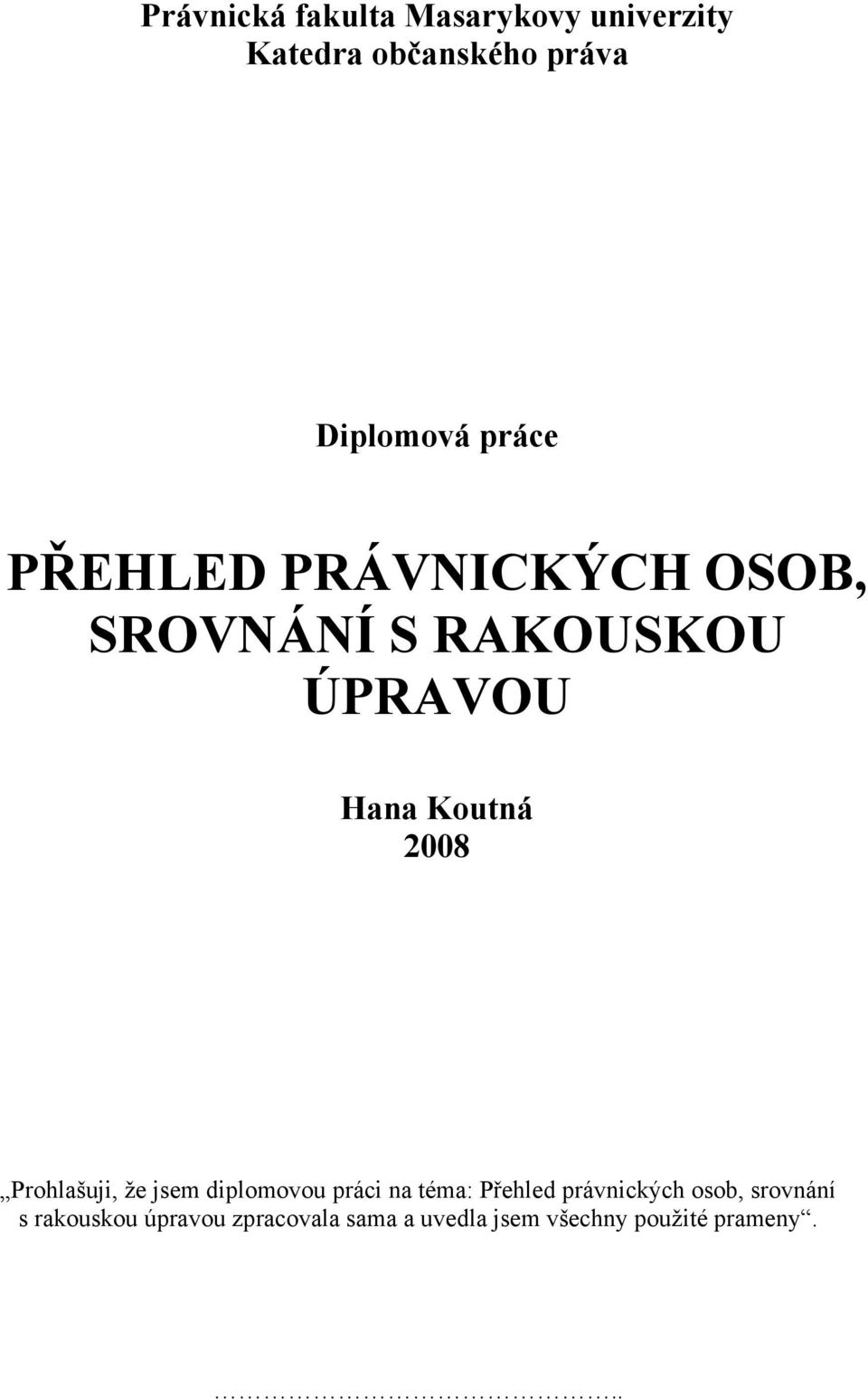 Prohlašuji, že jsem diplomovou práci na téma: Přehled právnických osob,
