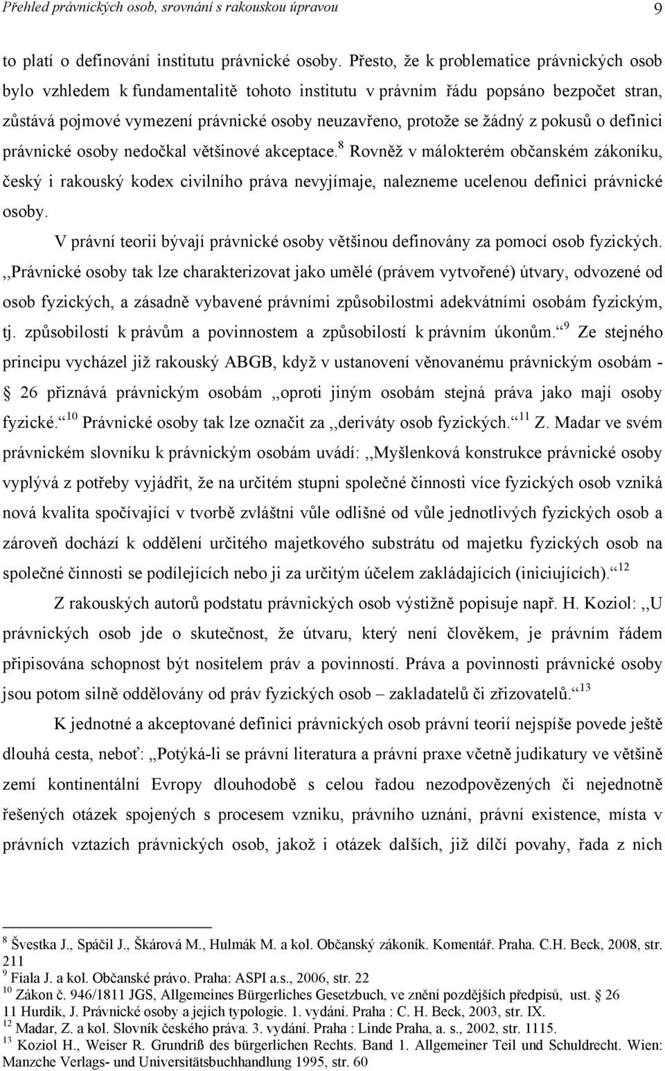 z pokusů o definici právnické osoby nedočkal většinové akceptace.