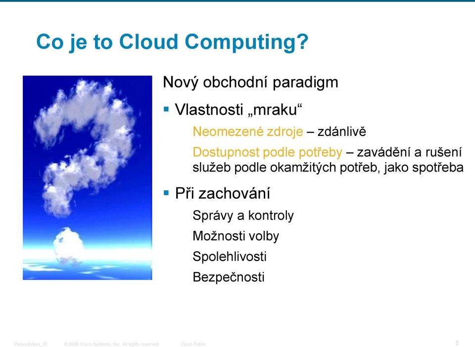 zdánlivě Dostupnost podle potřeby zavádění a rušení služeb