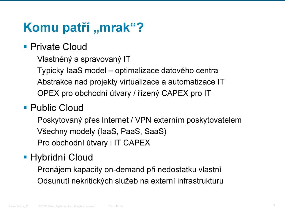 virtualizace a automatizace IT OPEX pro obchodní útvary / řízený CAPEX pro IT Public Cloud Poskytovaný přes