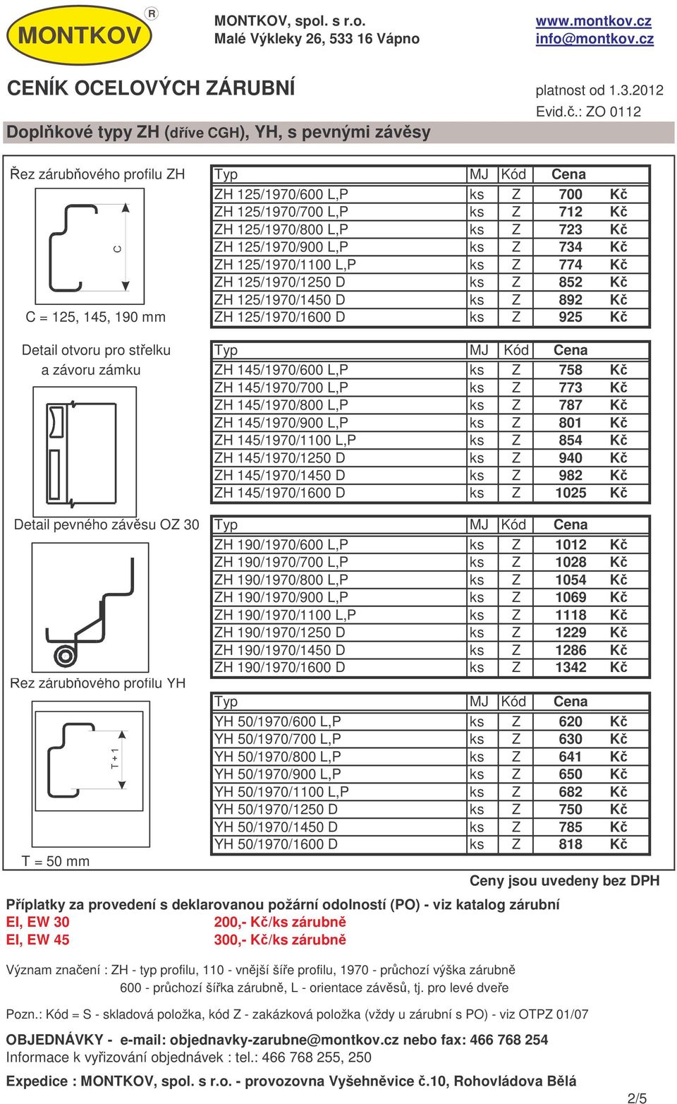 L,P ks Z 758 K ZH 145/1970/700 L,P ks Z 773 K ZH 145/1970/800 L,P ks Z 787 K ZH 145/1970/900 L,P ks Z 801 K ZH 145/1970/1100 L,P ks Z 854 K ZH 145/1970/1250 D ks Z 940 K ZH 145/1970/1450 D ks Z 982 K