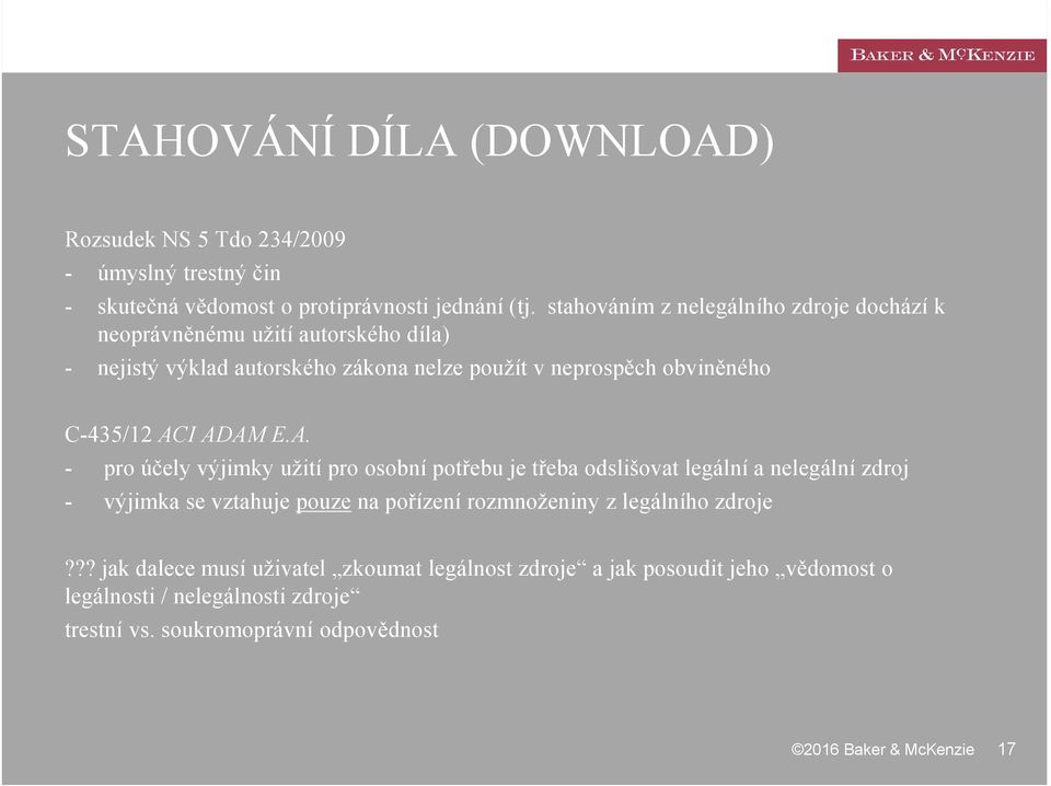 ACI ADAM E.A. - pro účely výjimky užití pro osobní potřebu je třeba odslišovat legální a nelegální zdroj - výjimka se vztahuje pouze na pořízení rozmnoženiny z