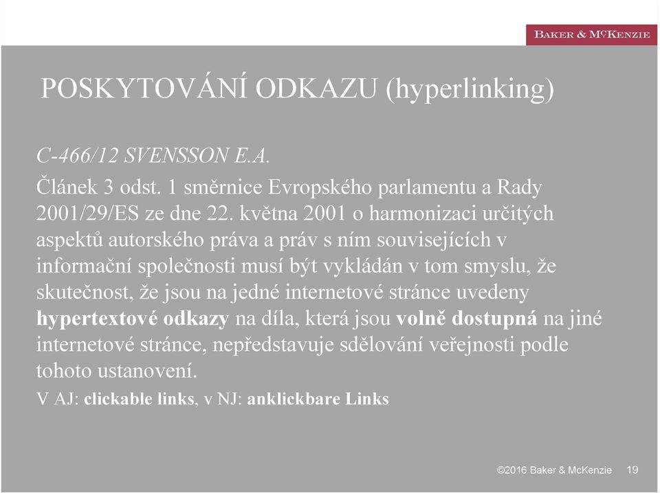 smyslu, že skutečnost, že jsou na jedné internetové stránce uvedeny hypertextové odkazy na díla, která jsou volně dostupná na jiné