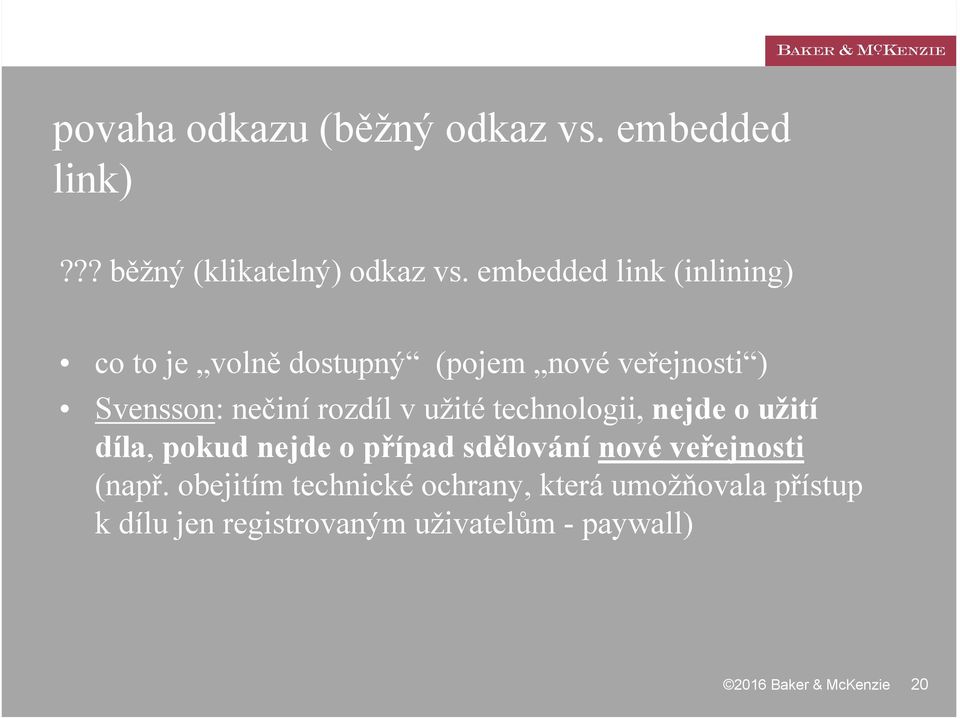 v užité technologii, nejde o užití díla, pokud nejde o případ sdělování nové veřejnosti (např.