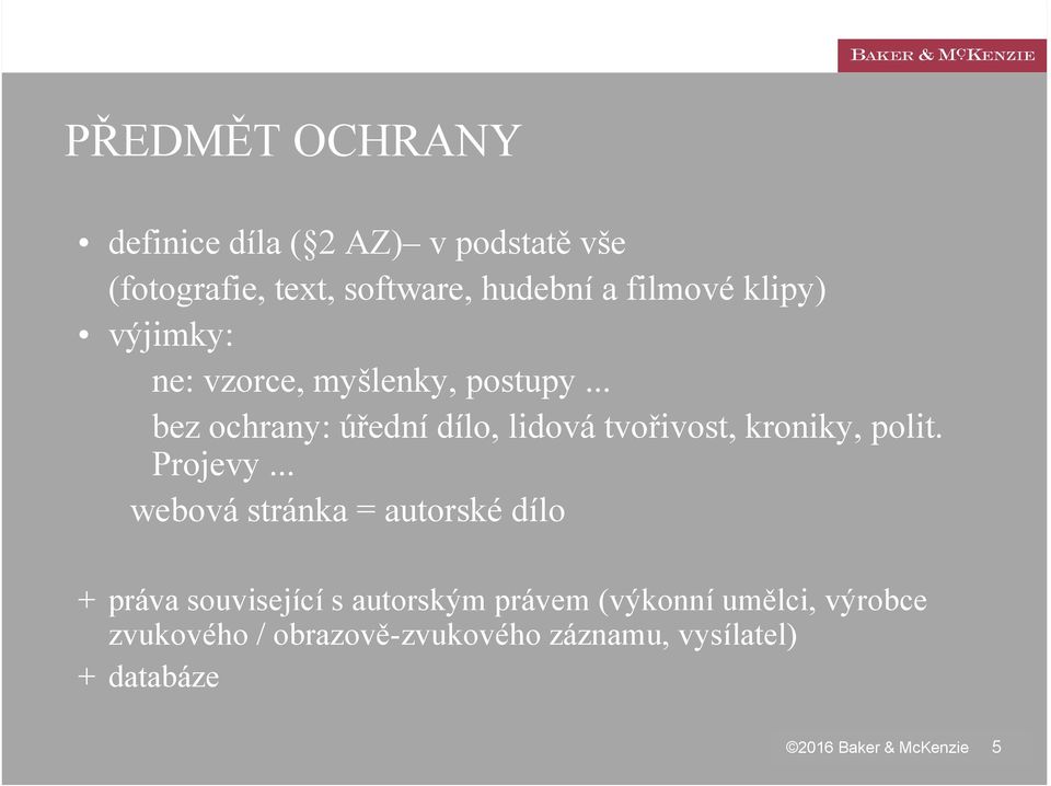.. bez ochrany: úřední dílo, lidová tvořivost, kroniky, polit. Projevy.