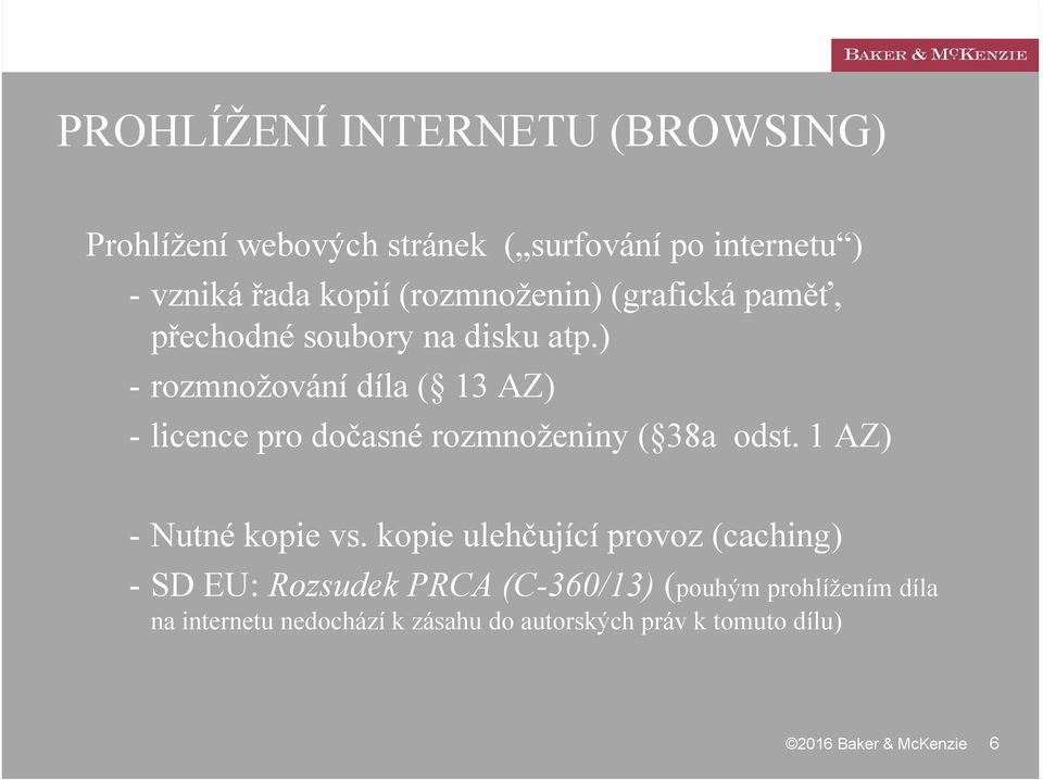 ) - rozmnožování díla ( 13 AZ) - licence pro dočasné rozmnoženiny ( 38a odst. 1 AZ) - Nutné kopie vs.