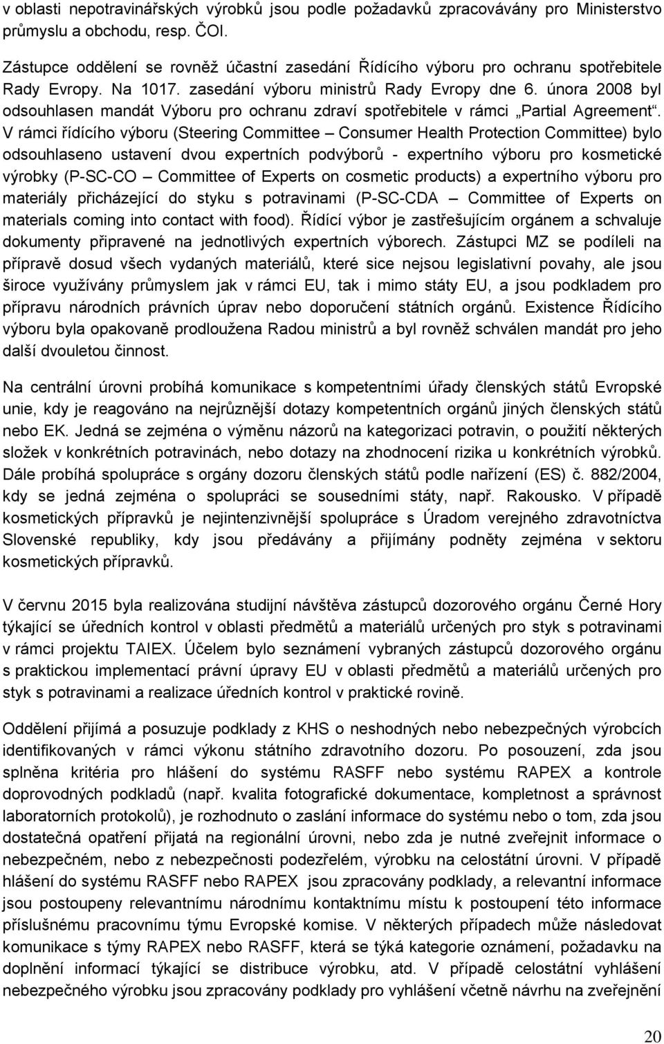 února 2008 byl odsouhlasen mandát Výboru pro ochranu zdraví spotřebitele v rámci Partial Agreement.