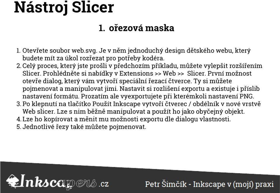 První možnost otevře dialog, který vám vytvoří speciální řezací čtverce. Ty si můžete pojmenovat a manipulovat jimi. Nastavit si rozlišení exportu a existuje i příslib nastavení formátu.