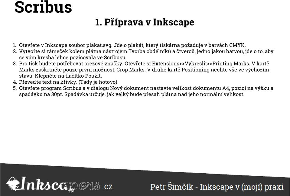 Pro tisk budete potřebovat ořezové značky. Otevřete si Extensions>>Vykreslit>>Printing Marks. V kartě Marks zaškrtněte pouze první možnost, Crop Marks.