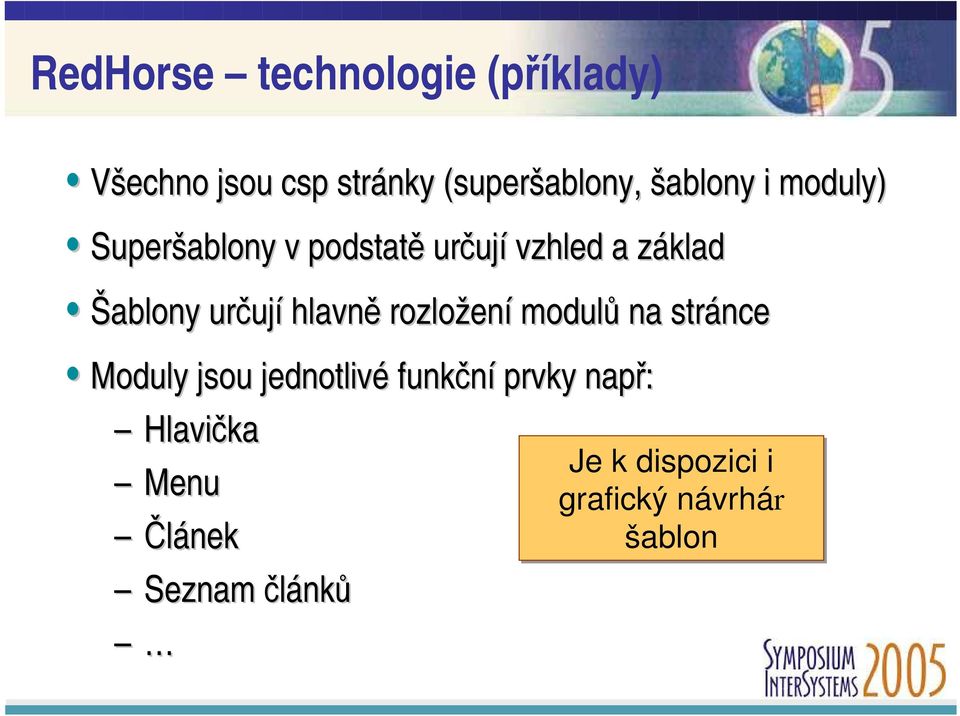 Šablony určují hlavně rozložení modulů na stránce Moduly jsou jednotlivé