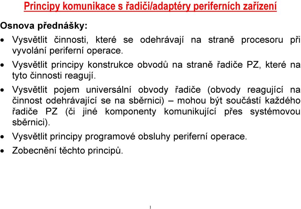 Vysvětlit pojem universální obvody řadiče (obvody reagující na činnost odehrávající se na sběrnici) mohou být součástí každého řadiče